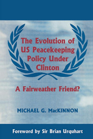 The Evolution of US Peacekeeping Policy Under Clinton (A Fairweather Friend?) - 9780714644974 by Michael G. MacKinnon, 9780714644974