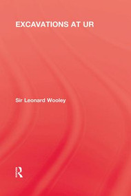 Excavations At Ur by Sir Leonard Woolley Woolley, 9780415847551