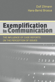 Exemplification in Communication (the influence of Case Reports on the Perception of Issues) - 9780805828115 by Dolf Zillmann, Hans-Bernd Brosius, 9780805828115