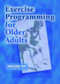 Exercise Programming for Older Adults by Janie Clark, 9780789013255
