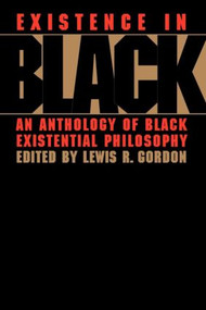 Existence in Black (An Anthology of Black Existential Philosophy) - 9780415914512 by Lewis R. Gordon, 9780415914512