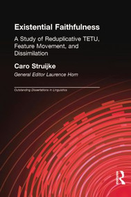 Existential Faithfullness (A Study of Reduplicative TETU, Feature Movement and Dissimulation) - 9780415867085 by Caro Struijke, Laurence Horn, 9780415867085