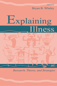 Explaining Illness (Research, Theory, and Strategies) - 9780805831122 by Bryan B. Whaley, 9780805831122