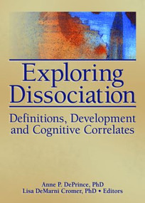 Exploring Dissociation (Definitions, Development and Cognitive Correlates) by Anne P. Deprince, Lisa Demarni Cromer, 9780789033277