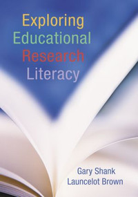 Exploring Educational Research Literacy by Gary Shank, Launcelot Brown, 9780415955270