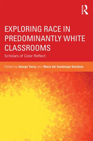 Exploring Race in Predominantly White Classrooms (Scholars of Color Reflect) by George Yancy, Maria Davidson, 9780415836692