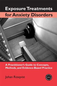 Exposure Treatments for Anxiety Disorders (A Practitioner's Guide to Concepts, Methods, and Evidence-Based Practice) - 9780415948470 by Johan Rosqvist, 9780415948470