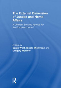 The External Dimension of Justice and Home Affairs (A Different Security Agenda for the European Union?) - 9780415851121 by Sarah Wolff, Nicole Wichmann, Gregory Mounier, 9780415851121