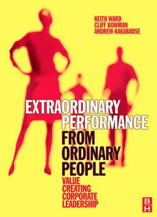Extraordinary Performance from Ordinary People by Keith Ward, Cliff Bowman, Andrew Kakabadse, 9780750683012