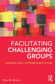 Facilitating Challenging Groups (Leaderless, Open, and Single-Session Groups) - 9780415857154 by Nina W. Brown, 9780415857154