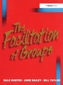 The Facilitation of Groups by Dale Hunter, Anne Bailey, 9780566081538