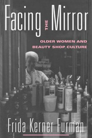Facing the Mirror (Older Women and Beauty Shop Culture) - 9780415915243 by Frida Furman, 9780415915243