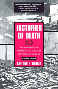 Factories of Death (Japanese Biological Warfare, 1932-45 and the American Cover-Up) by Sheldon H. Harris, 9780415932141