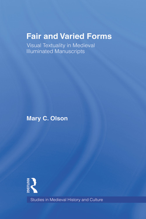 Fair and Varied Forms (Visual Textuality in Medieval Illustrated Manuscripts) - 9780415803687 by Mary C. Olson, 9780415803687
