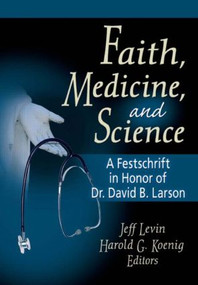 Faith, Medicine, and Science (A Festschrift in Honor of Dr. David B. Larson) by Harold G Koenig, Jeff Levin, 9780789018724
