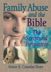 Family Abuse and the Bible (The Scriptural Perspective) - 9780789015778 by Aimee K Cassiday-Shaw, Harold G Koenig, 9780789015778