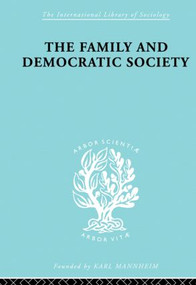 The Family and Democractic Society by Joseph K. Folsom, 9780415863452