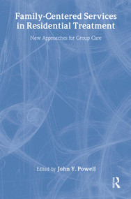 Family-Centered Services in Residential Treatment (New Approaches for Group Care) - 9780789010223 by John Y Powell, 9780789010223