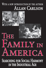 The Family in America (Searching for Social Harmony in the Industrial Age) - 9780765805362 by Allan C. Carlson, 9780765805362