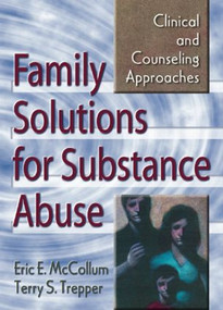 Family Solutions for Substance Abuse (Clinical and Counseling Approaches) - 9780789006233 by Eric E. Mccollum, Terry S Trepper, 9780789006233