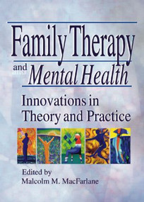 Family Therapy and Mental Health (Innovations in Theory and Practice) by Malcolm M Macfarlane, 9780789015891