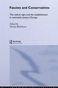 Fascists and Conservatives (The radical right and the establishment in twentieth-century Europe) - 9780415865555 by Martin Blinkhorn, 9780415865555