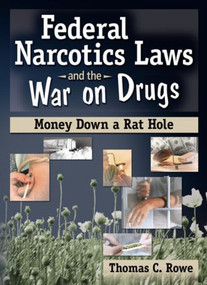 Federal Narcotics Laws and the War on Drugs (Money Down a Rat Hole) by Thomas C Rowe, 9780789028082