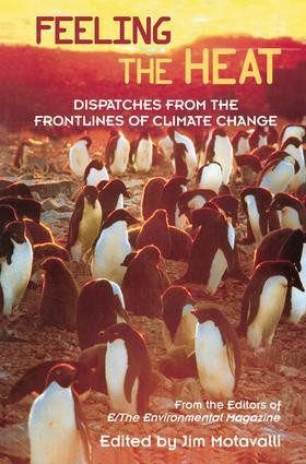 Feeling the Heat (Dispatches from the Front Lines of Climate Change) by From the Editors of E/The Environmental Magazine, Jim Motavalli, 9780415946568
