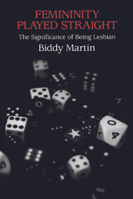 Femininity Played Straight (The Significance of Being Lesbian) - 9780415916813 by Biddy Martin, 9780415916813