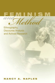Feminism and Method (Ethnography, Discourse Analysis, and Activist Research) by Nancy A. Naples, 9780415944496
