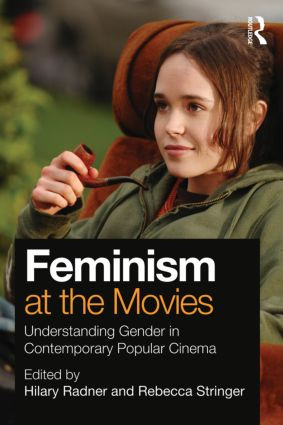 Feminism at the Movies (Understanding Gender in Contemporary Popular Cinema) by Hilary Radner, Rebecca Stringer, 9780415895880