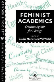 Feminist Academics (Creative Agents For Change) by Louise Morley, Val Walsh, 9780748403004