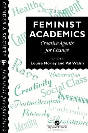 Feminist Academics (Creative Agents For Change) by Louise Morley, Val Walsh, 9780748403004