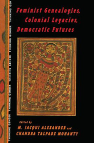 Feminist Genealogies, Colonial Legacies, Democratic Futures by M. Jacqui Alexander, Chandra Talpade Mohanty, 9780415912129