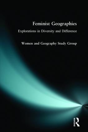 Feminist Geographies (Explorations in Diversity and Difference) by Women and Geography Study Group, 9780582246362