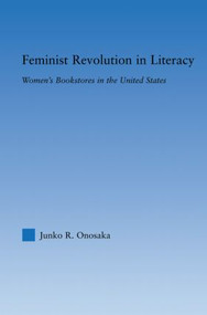 Feminist Revolution in Literacy (Women's Bookstores in the United States) - 9780415882606 by Junko Onosaka, 9780415882606