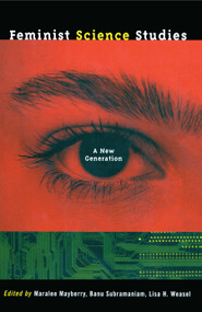 Feminist Science Studies (A New Generation) - 9780415926966 by Maralee Mayberry, Banu Subramaniam, Lisa Weasel, 9780415926966