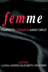 Femme (Feminists, Lesbians and Bad Girls) - 9780415918749 by Laura Harris, Elizabeth Crocker, 9780415918749