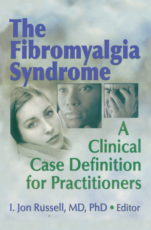 The Fibromyalgia Syndrome (A Clinical Case Definition for Practitioners) by Irwin Jon Russell, 9780789025746
