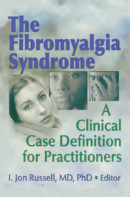 The Fibromyalgia Syndrome (A Clinical Case Definition for Practitioners) by Irwin Jon Russell, 9780789025746