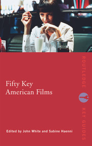 Fifty Key American Films - 9780415772976 by John White, Sabine Haenni, 9780415772976