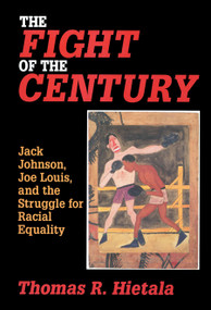 Fight of the Century (Jack Johnson, Joe Louis, and the Struggle for Racial Equality) by Thomas R. Hietala, 9780765607232