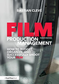 Film Production Management (How to Budget, Organize and Successfully Shoot your Film) - 9780415788779 by Bastian Cleve, 9780415788779