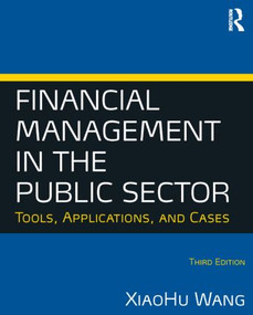 Financial Management in the Public Sector (Tools, Applications and Cases) by Xiaohu (Shawn) Wang, 9780765636898