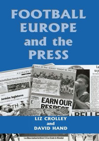 Football, Europe and the Press by Liz Crolley, David Hand, 9780714680170