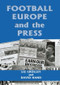 Football, Europe and the Press by Liz Crolley, David Hand, 9780714680170
