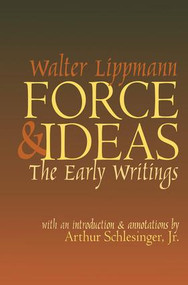 Force and Ideas (The Early Writings) - 9780765806208 by Walter Lippmann, 9780765806208