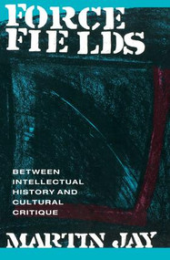 Force Fields (Between Intellectual History and Cultural Critique) - 9780415906043 by Martin Jay, 9780415906043
