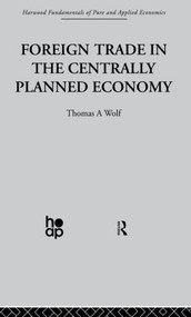 Foreign Trade in the Centrally Planned Economy - 9780415866309 by T. Wolf, 9780415866309