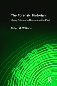 The Forensic Historian (Using Science to Reexamine the Past) - 9780765636621 by Robert C Williams, 9780765636621